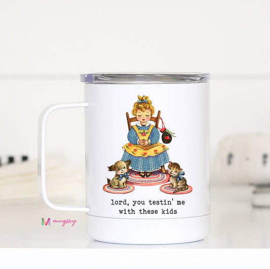 Lord You Testing Me Funny Travel Cup, Funny Mom Cup